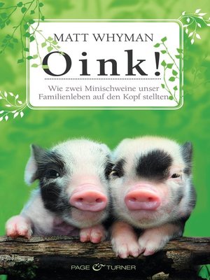 cover image of Oink!: Wie zwei Minischweine unser Familienleben auf den Kopf stellten